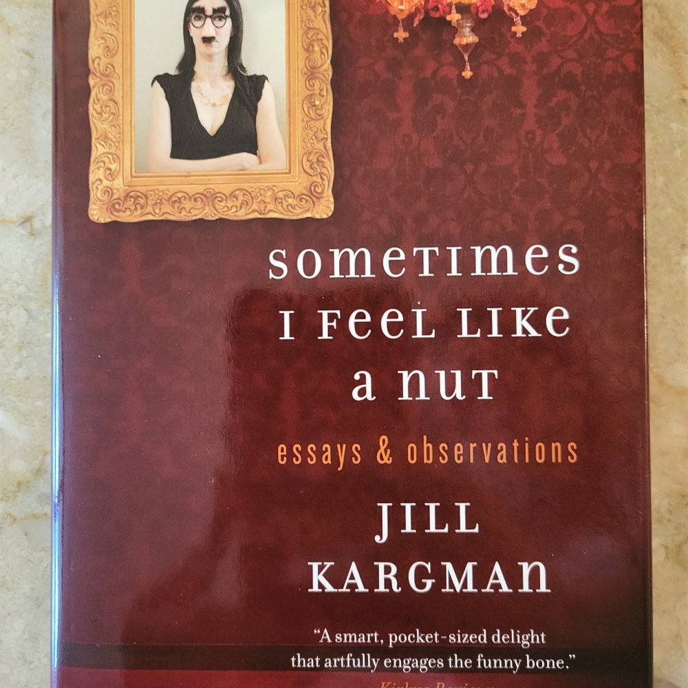 SOMETIMES I FEEL LIKE A NUT: ESSAYS & OBSERVATIONS Signed Jill Kargman Hardcover
